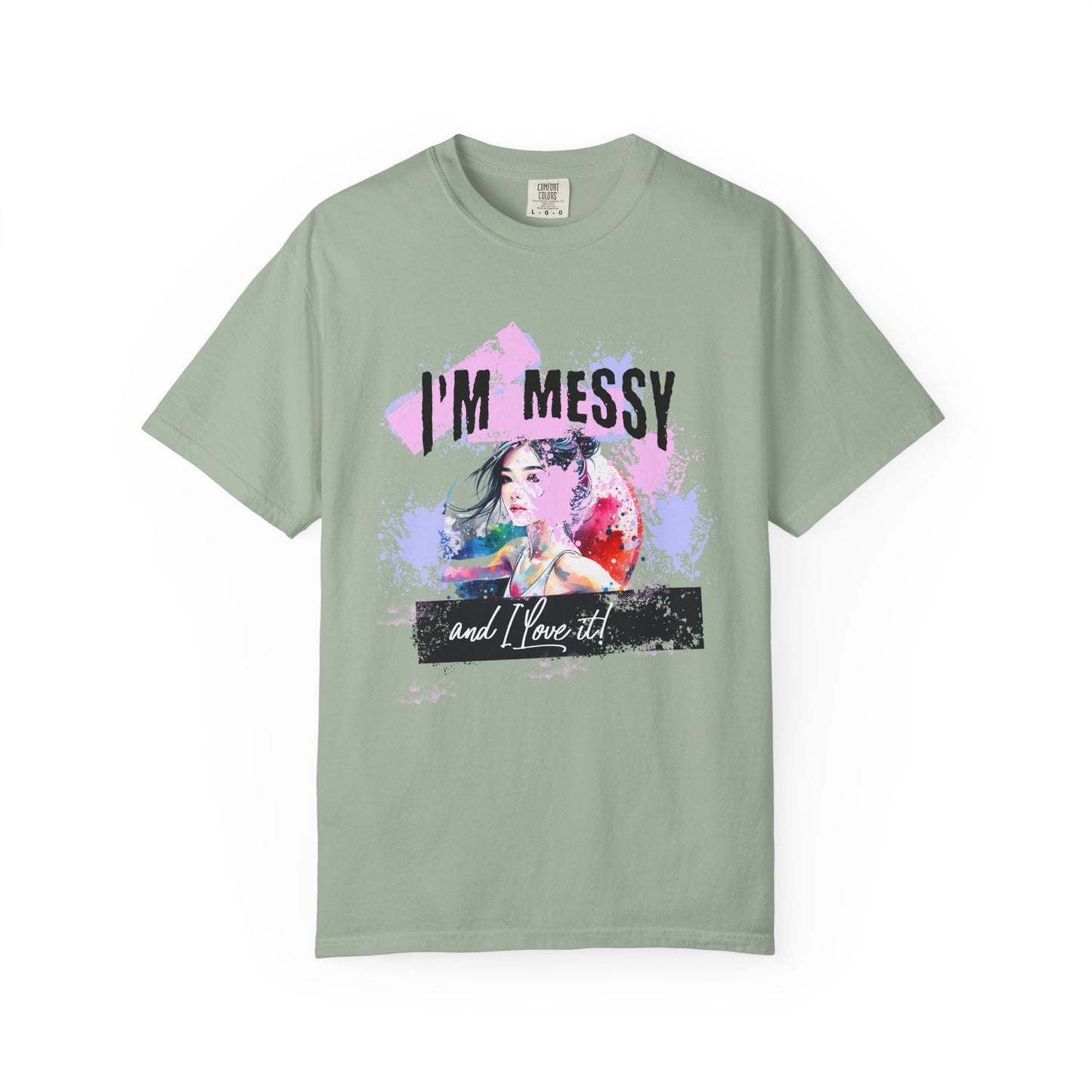 I'm messy and I love it T-shirt