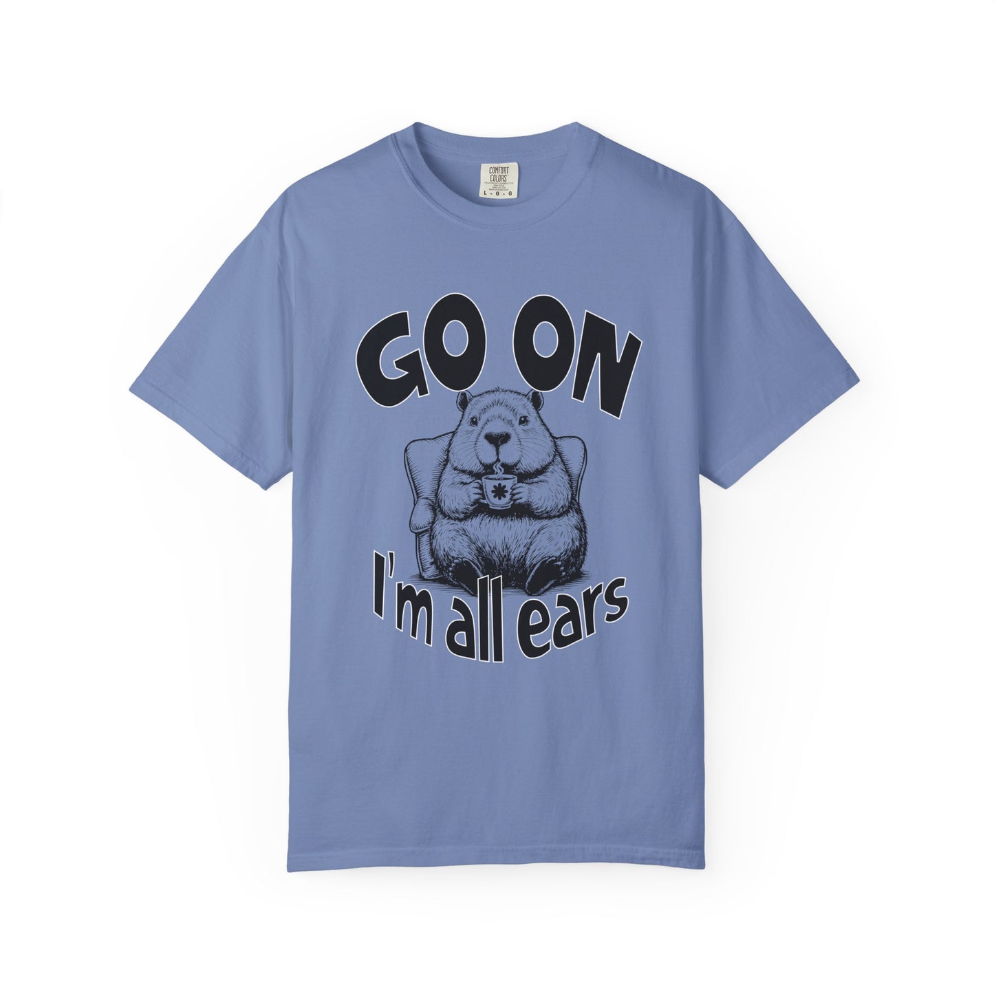Go on I'm all ears T-shirt