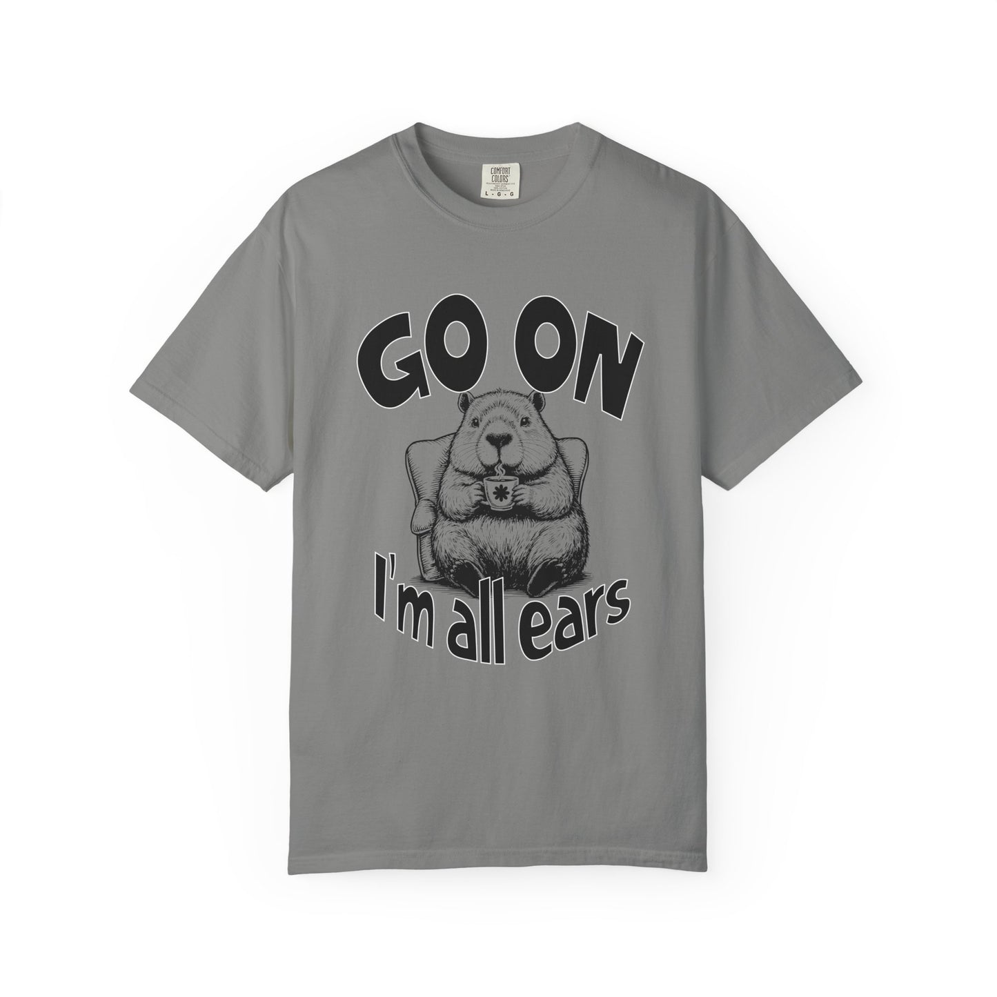 Go on I'm all ears T-shirt