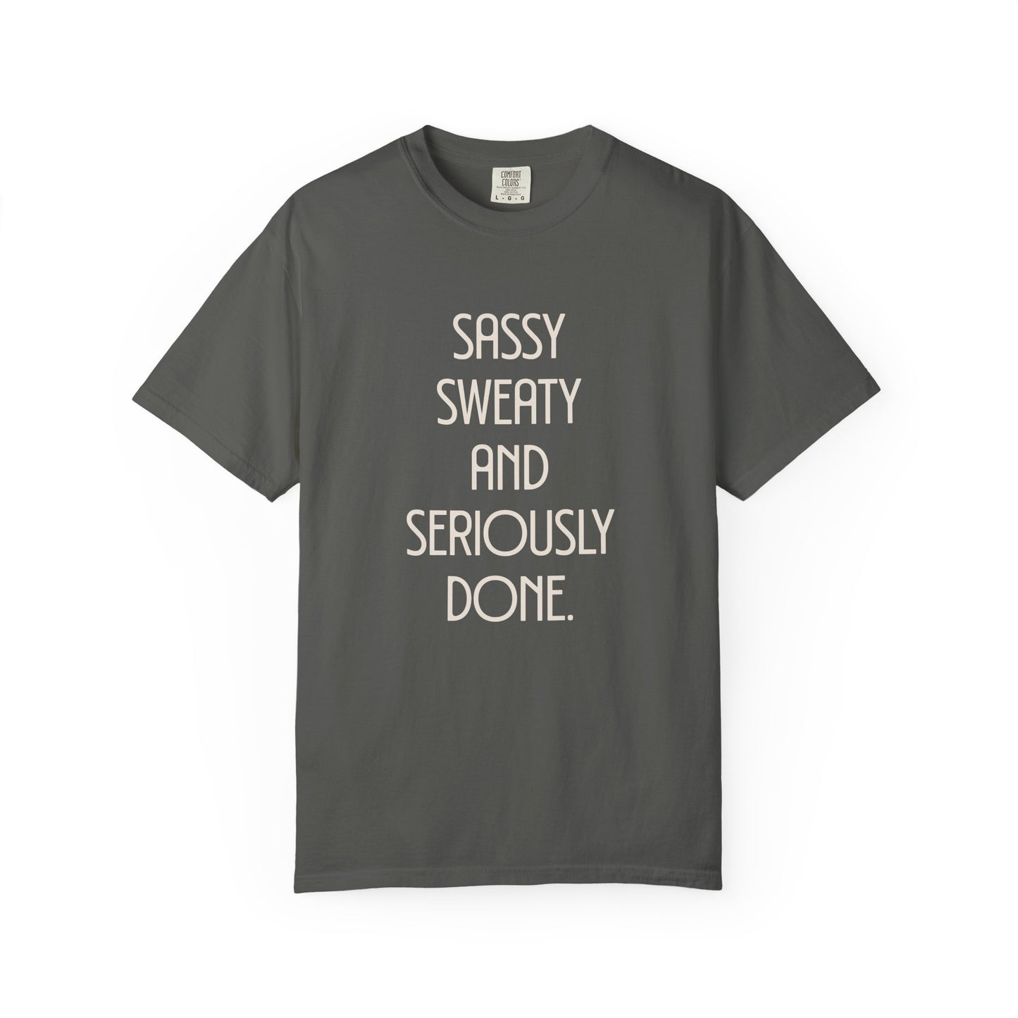 Sassy, Sweaty and Seriously Done T-shirt