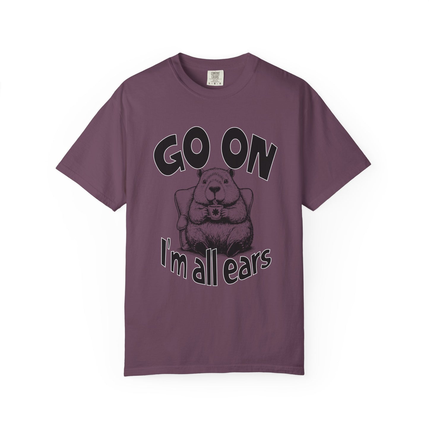 Go on I'm all ears T-shirt