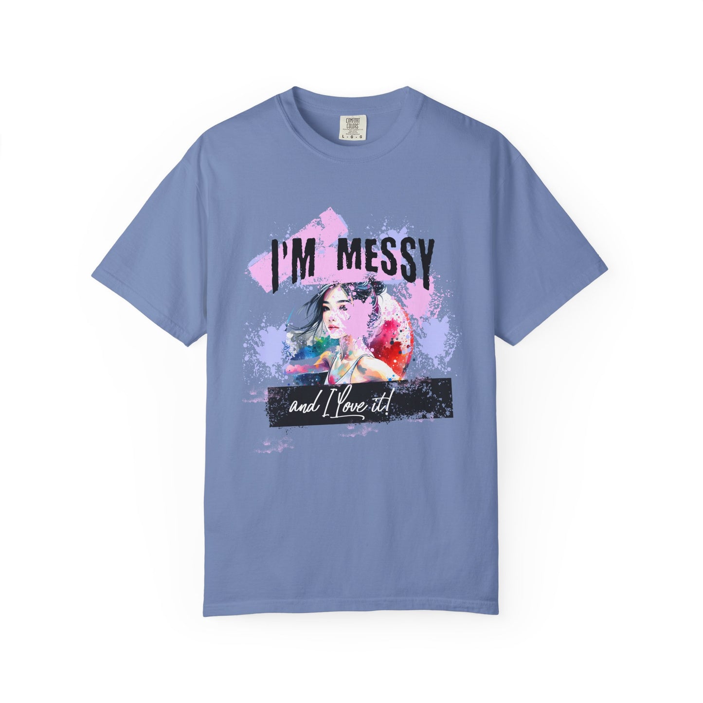 I'm messy and I love it T-shirt
