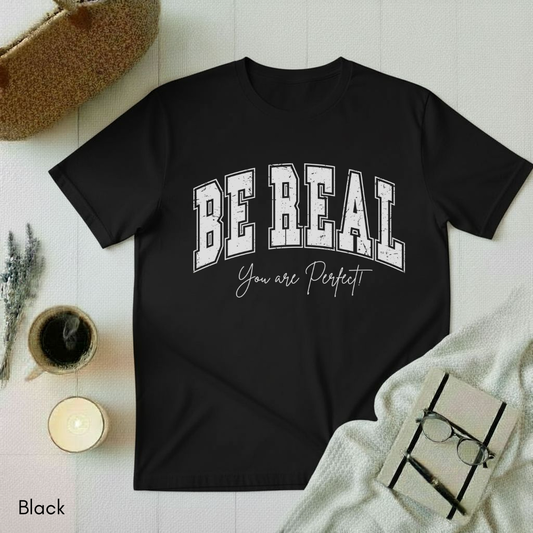 Be Real T-shirt