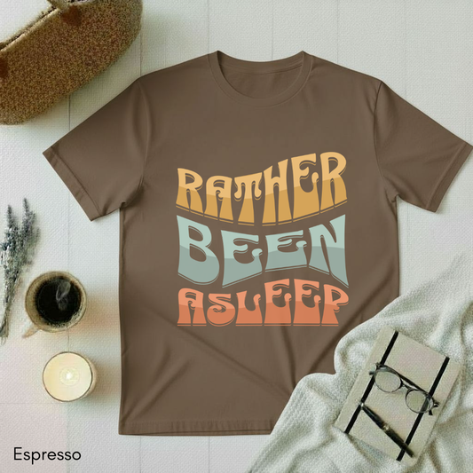 Rather Been Asleep T-shirt
