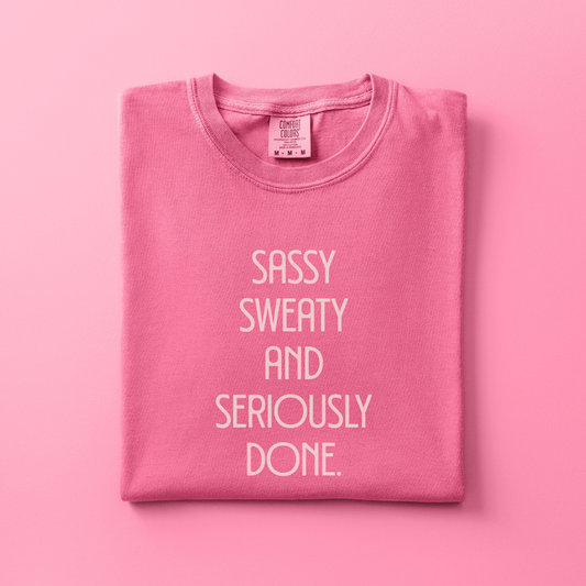 Sassy, Sweaty and Seriously Done Tee