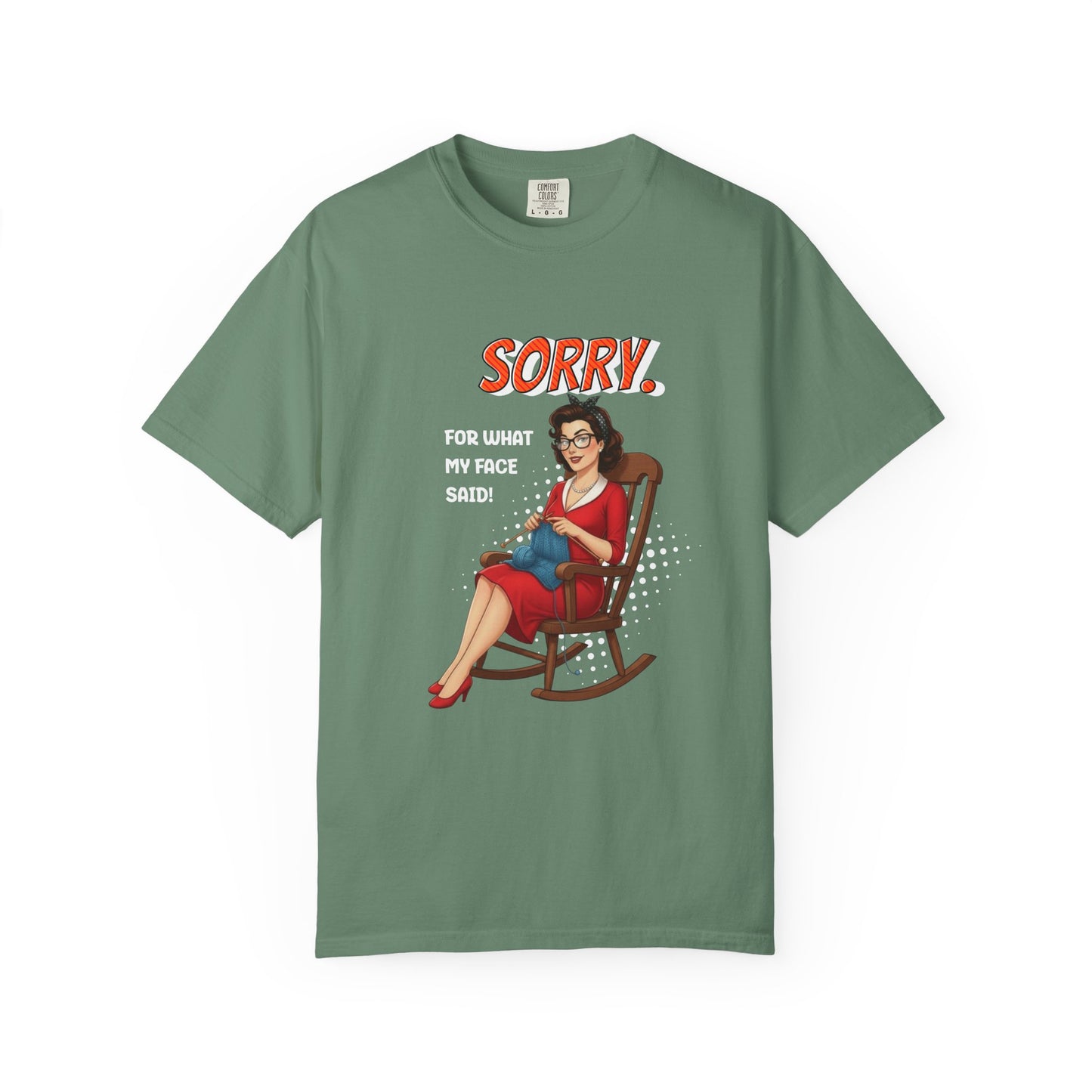 Sorry. For what my face said T-shirt