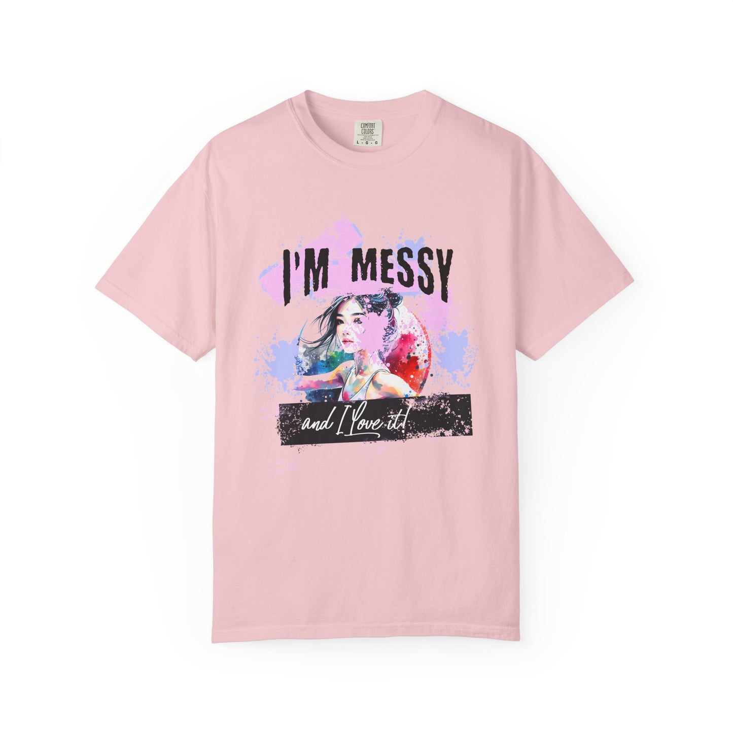 I'm messy and I love it T-shirt
