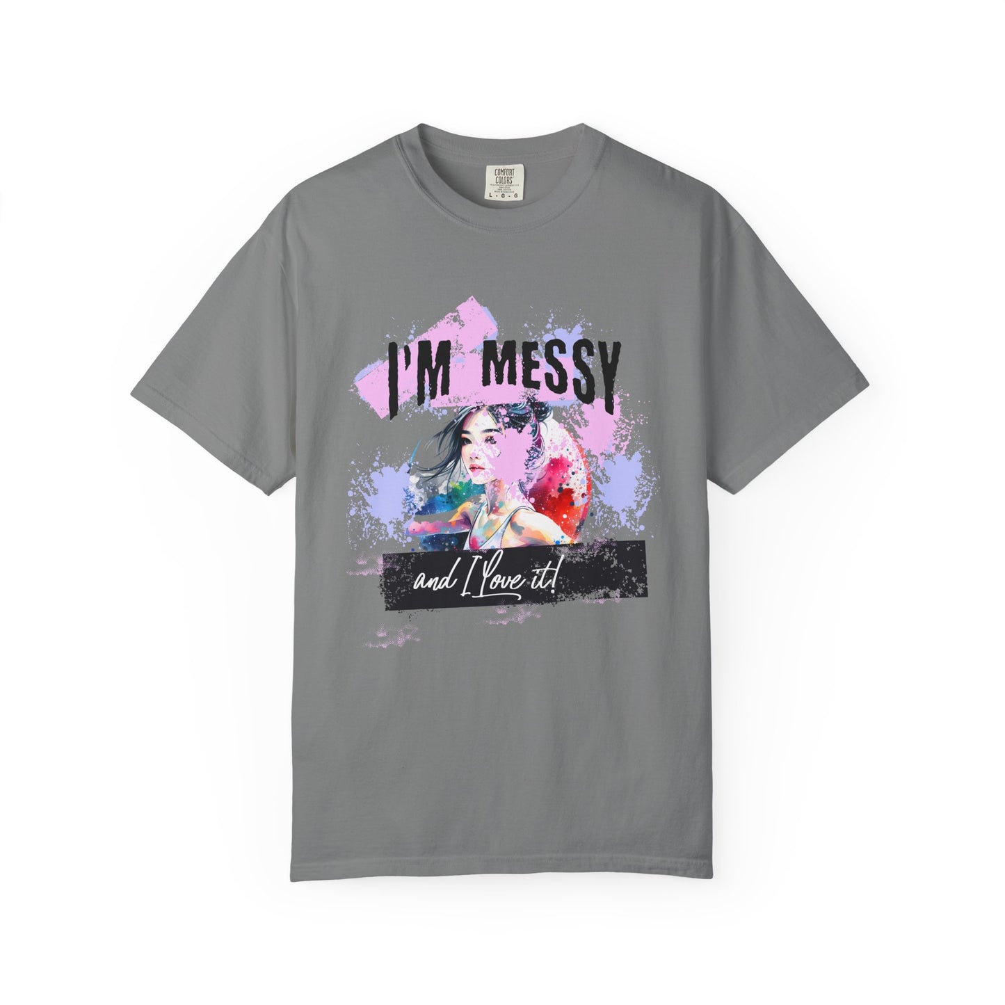 I'm messy and I love it T-shirt