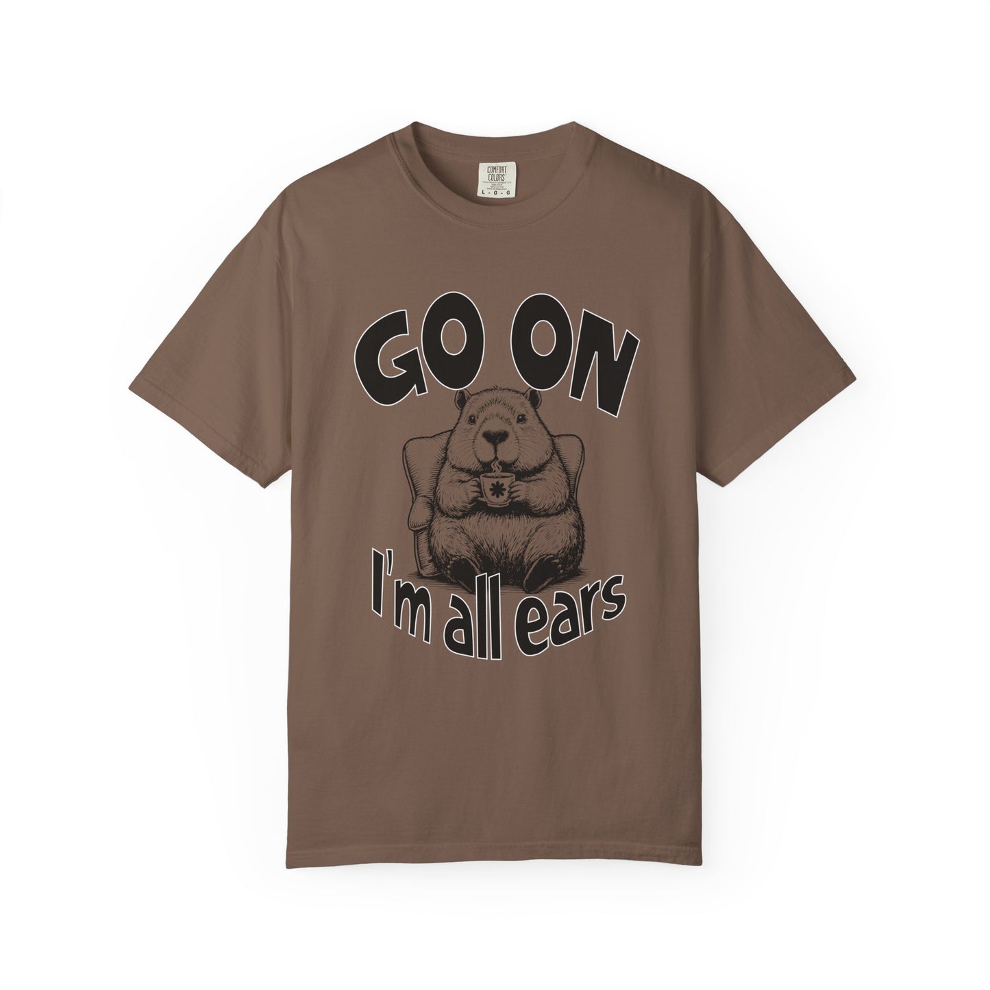 Go on I'm all ears T-shirt