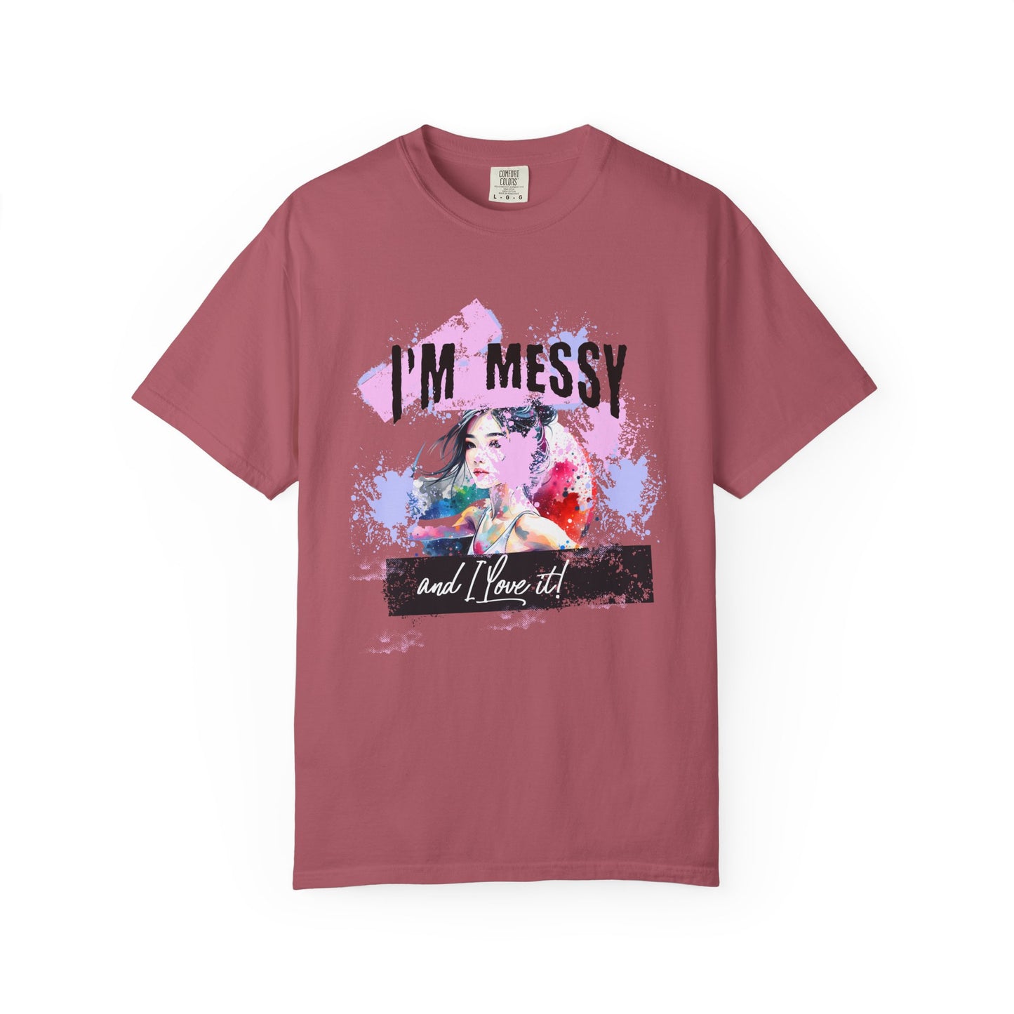 I'm messy and I love it T-shirt