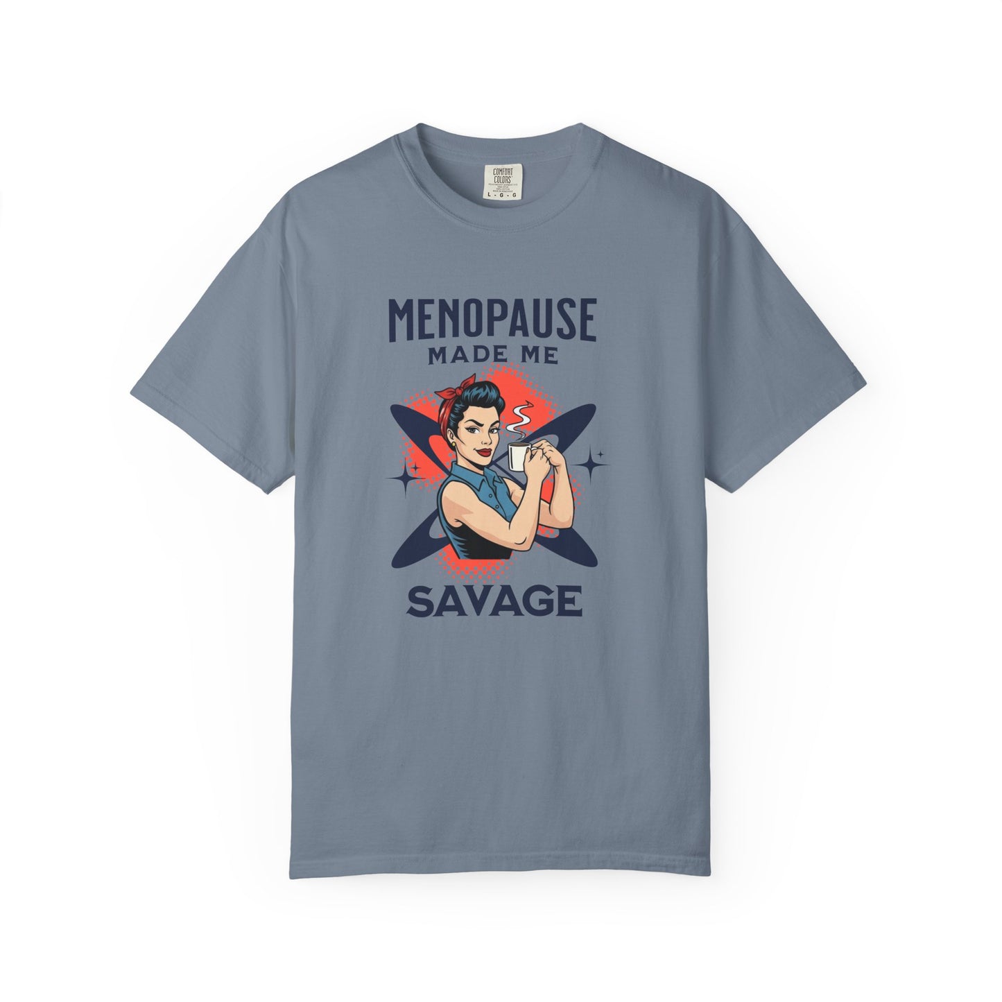 Menopause made me Savage T-shirt