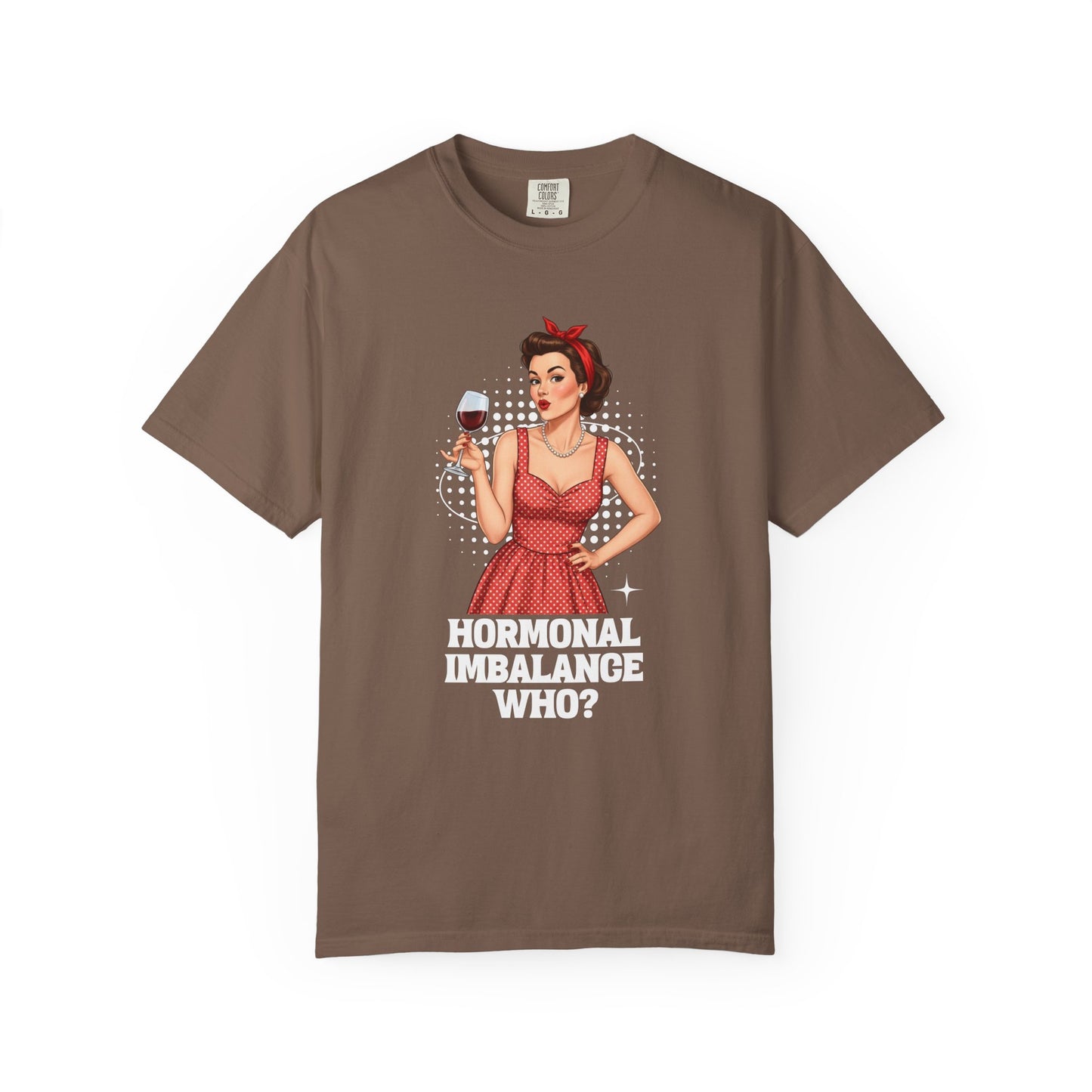 Hormonal Imbalance Who? T-shirt