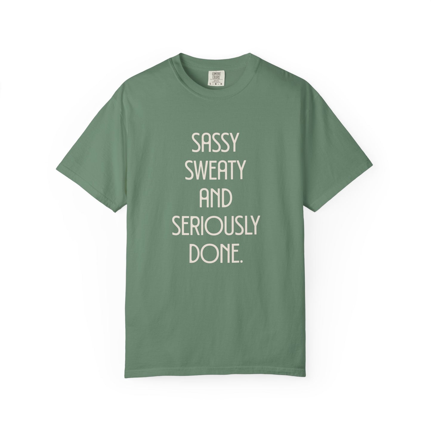 Sassy, Sweaty and Seriously Done T-shirt