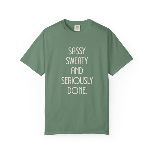 Sassy, Sweaty and Seriously Done T-shirt