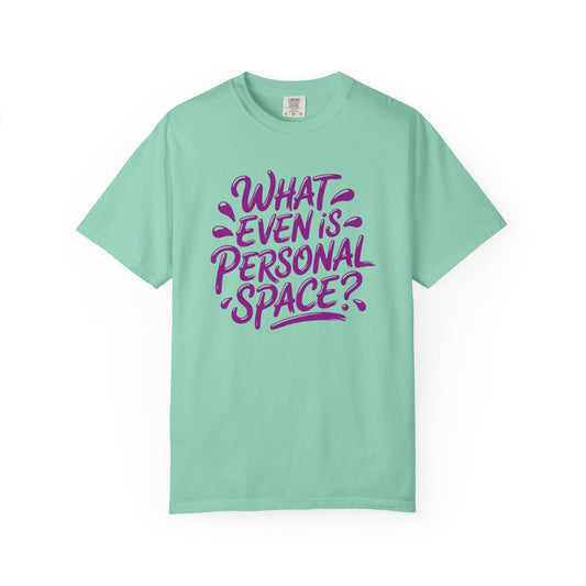 What even is Personal Space? T-shirt