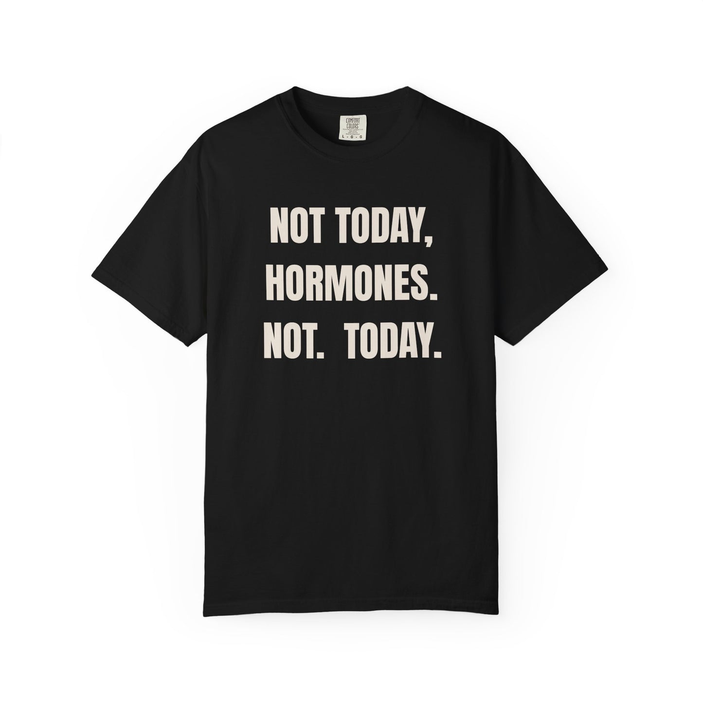 Not Today Hormones T-shirt