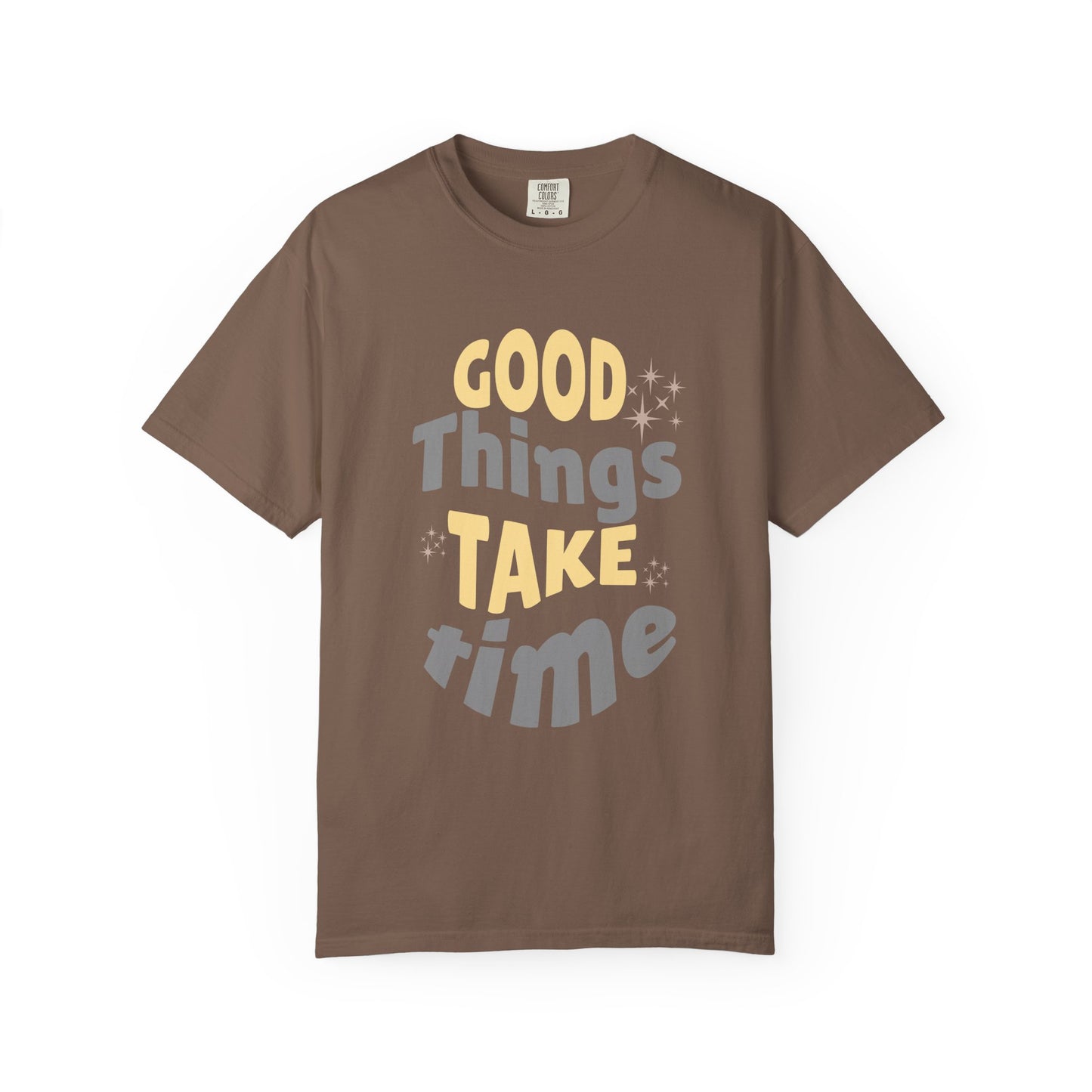 Good Things Take Time T-shirt