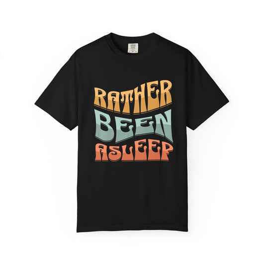 Rather Been Asleep T-shirt