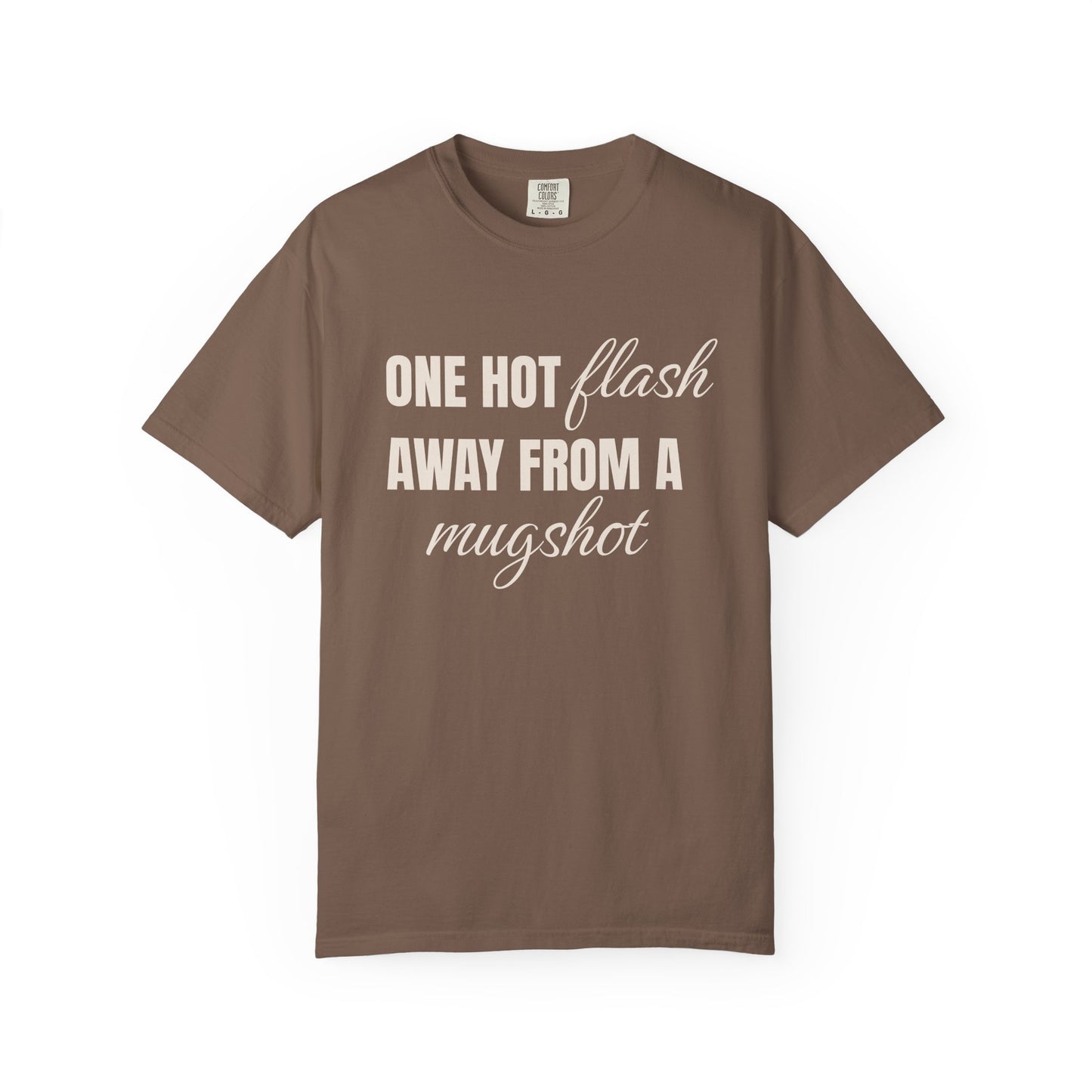 One Hot Flash Away from a Mugshot T-shirt