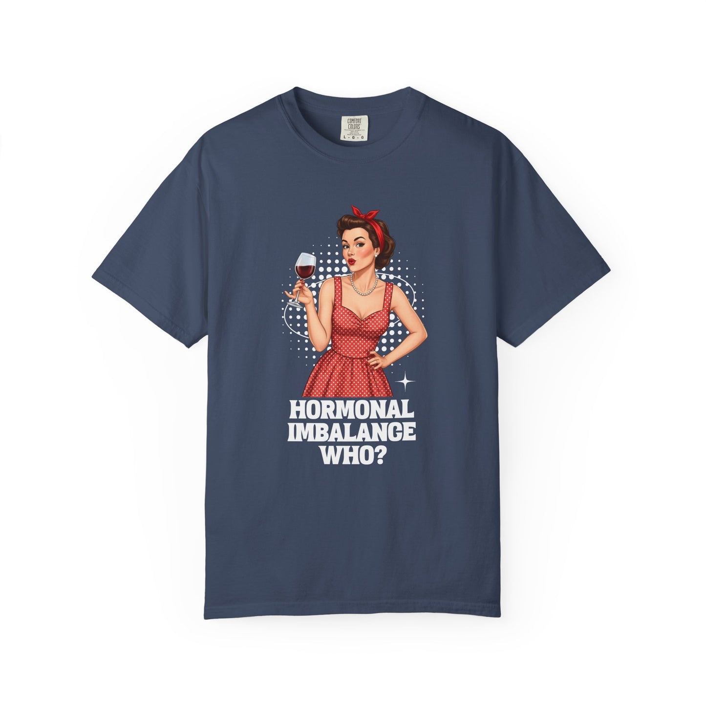 Hormonal Imbalance Who? T-shirt