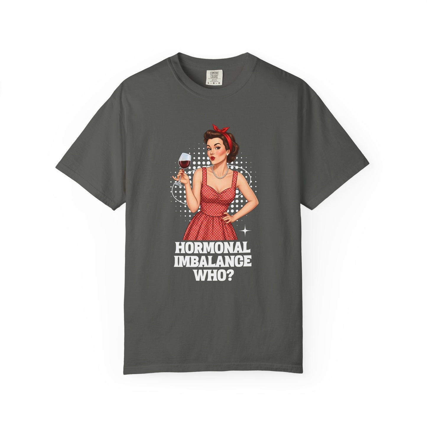 Hormonal Imbalance Who? T-shirt