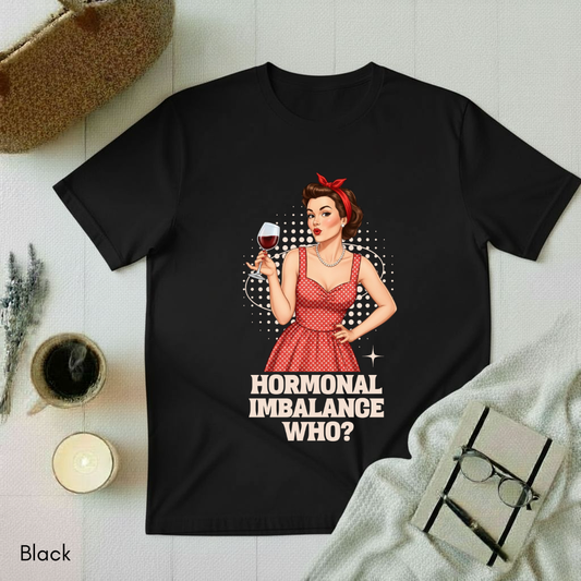Hormonal Imbalance Who? T-shirt