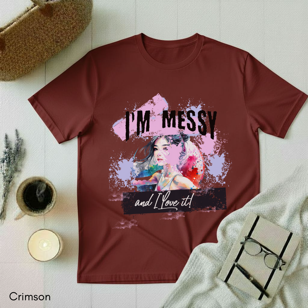 I'm messy T-shirt