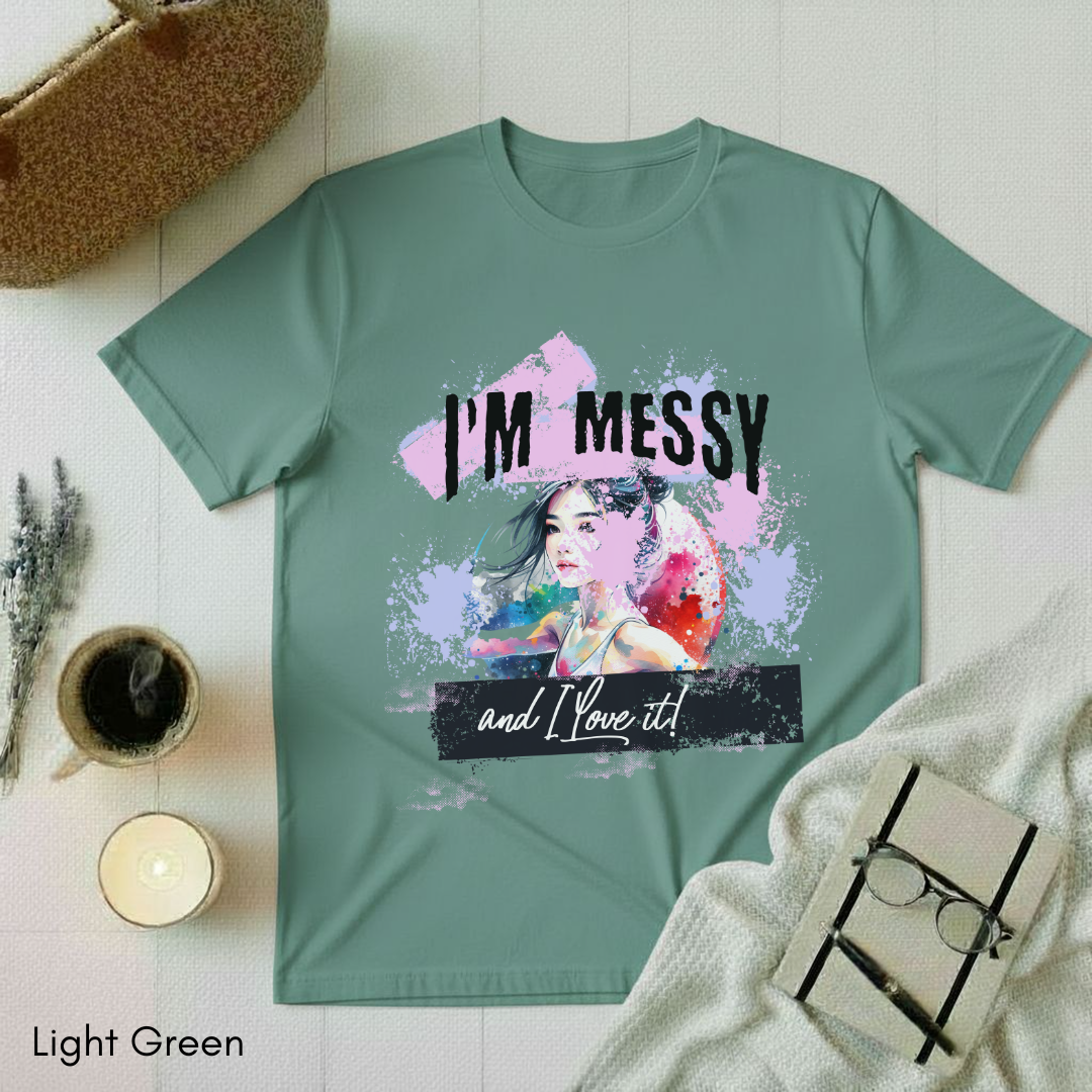 I'm messy T-shirt