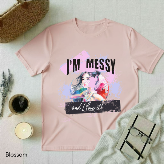 I'm messy T-shirt