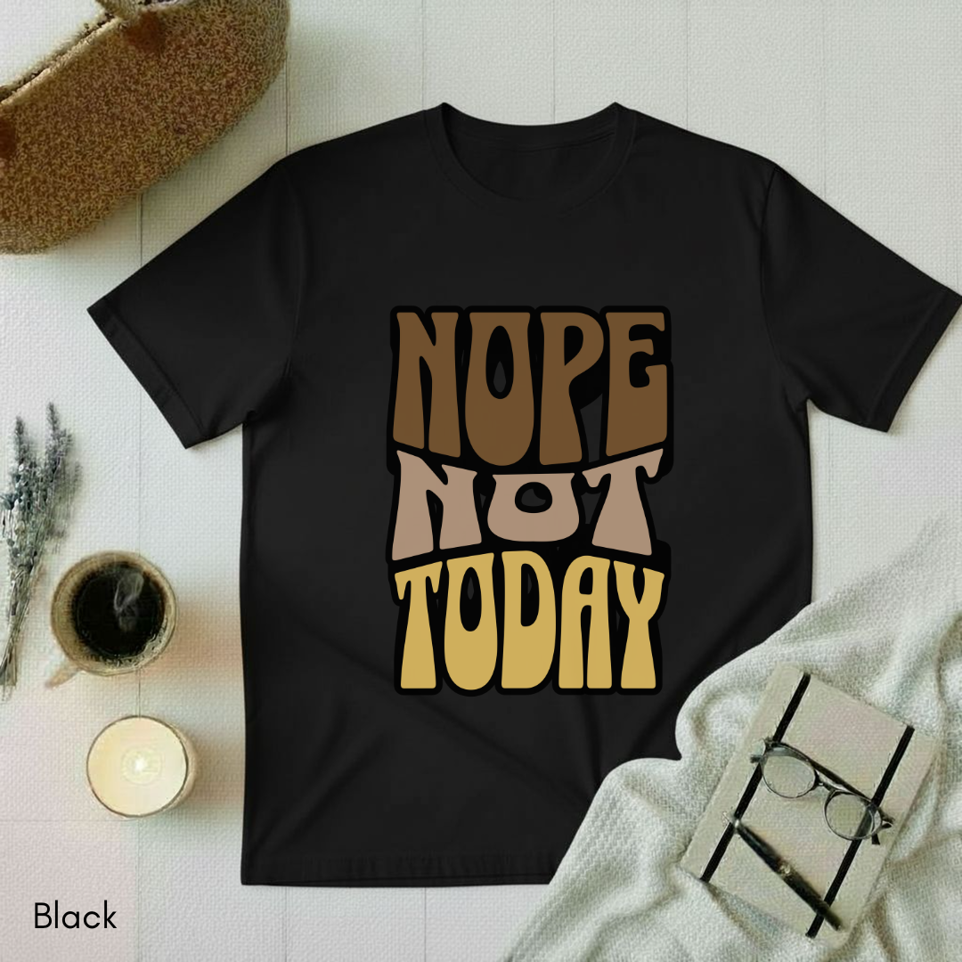 Nope Not Today T-shirt