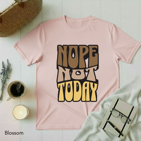 Nope Not Today T-shirt