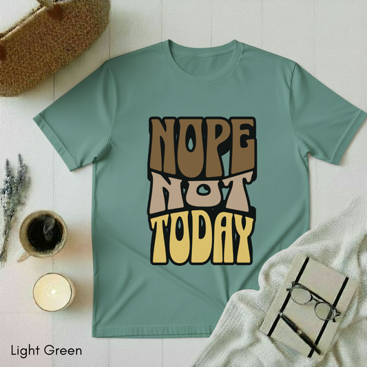 Nope Not Today T-shirt