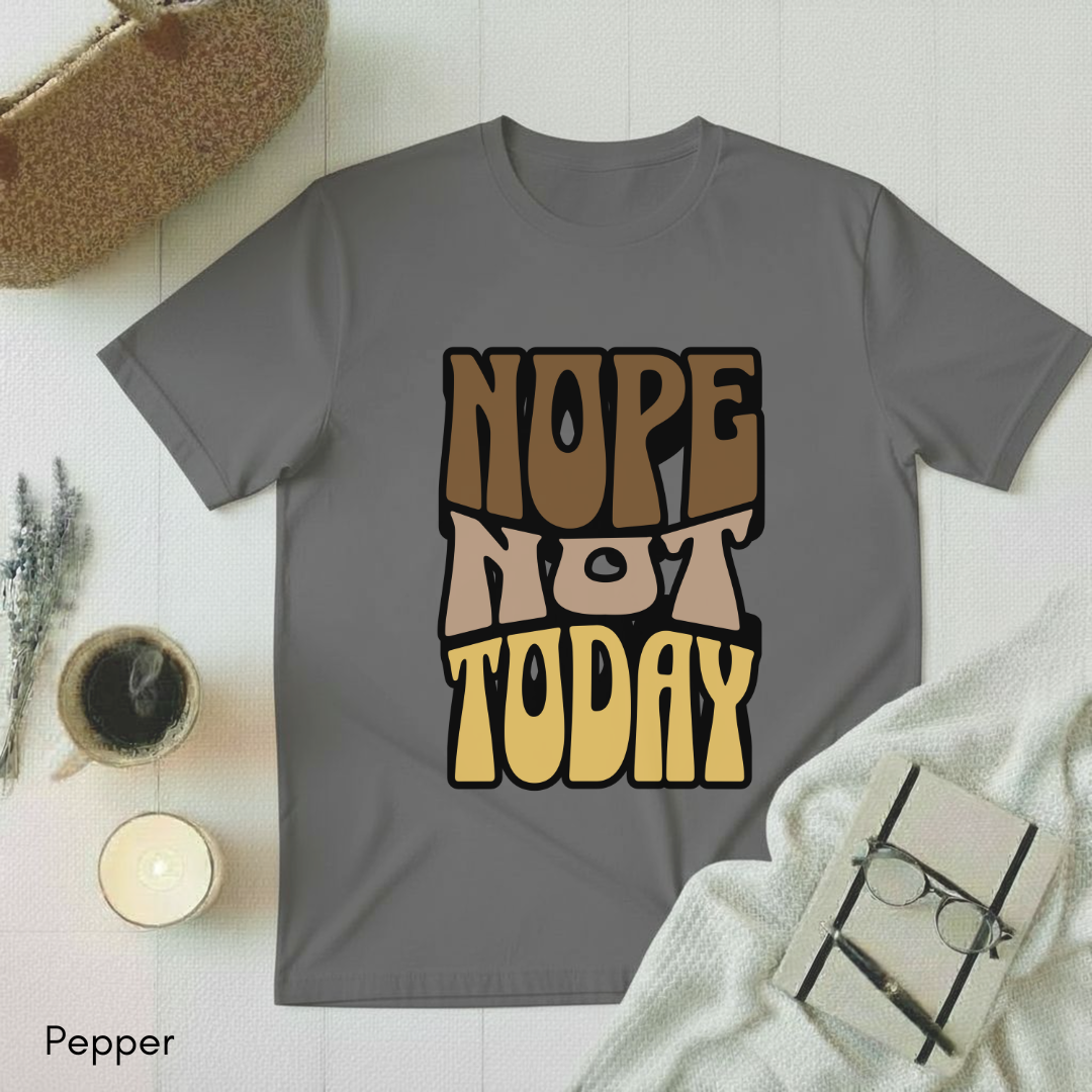 Nope Not Today T-shirt
