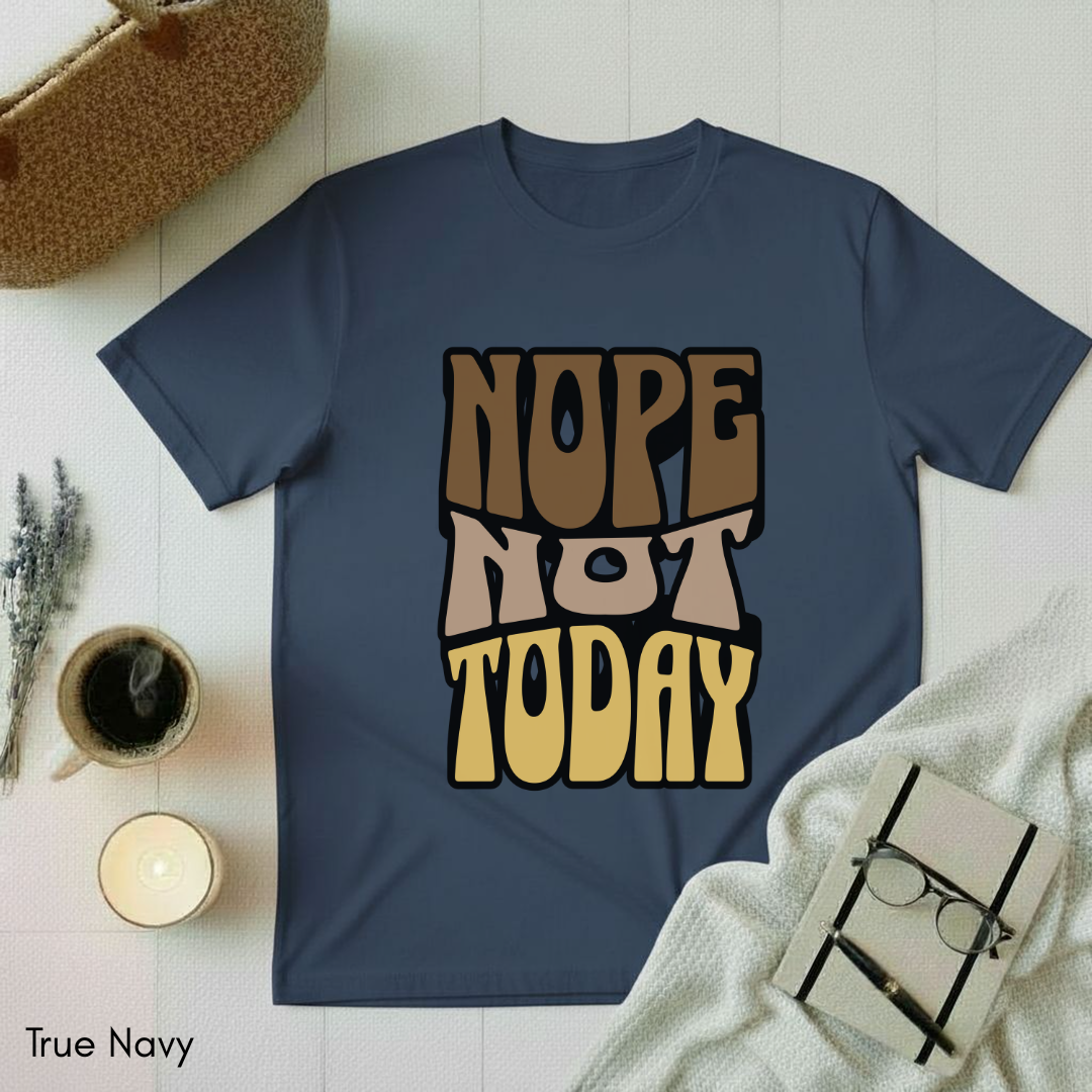 Nope Not Today T-shirt