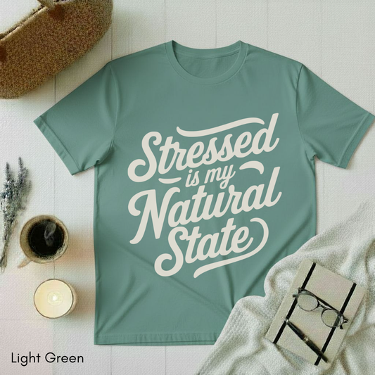 Stressed is my Natural State T-shirt
