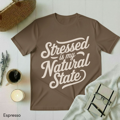 Stressed is my Natural State T-shirt