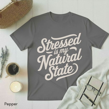 Stressed is my Natural State T-shirt
