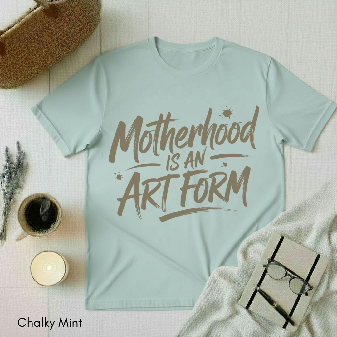 Motherhood is an Art Form T-shirt
