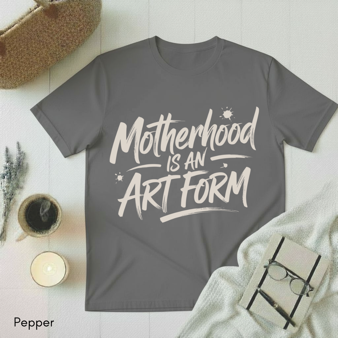 Motherhood is an Art Form T-shirt