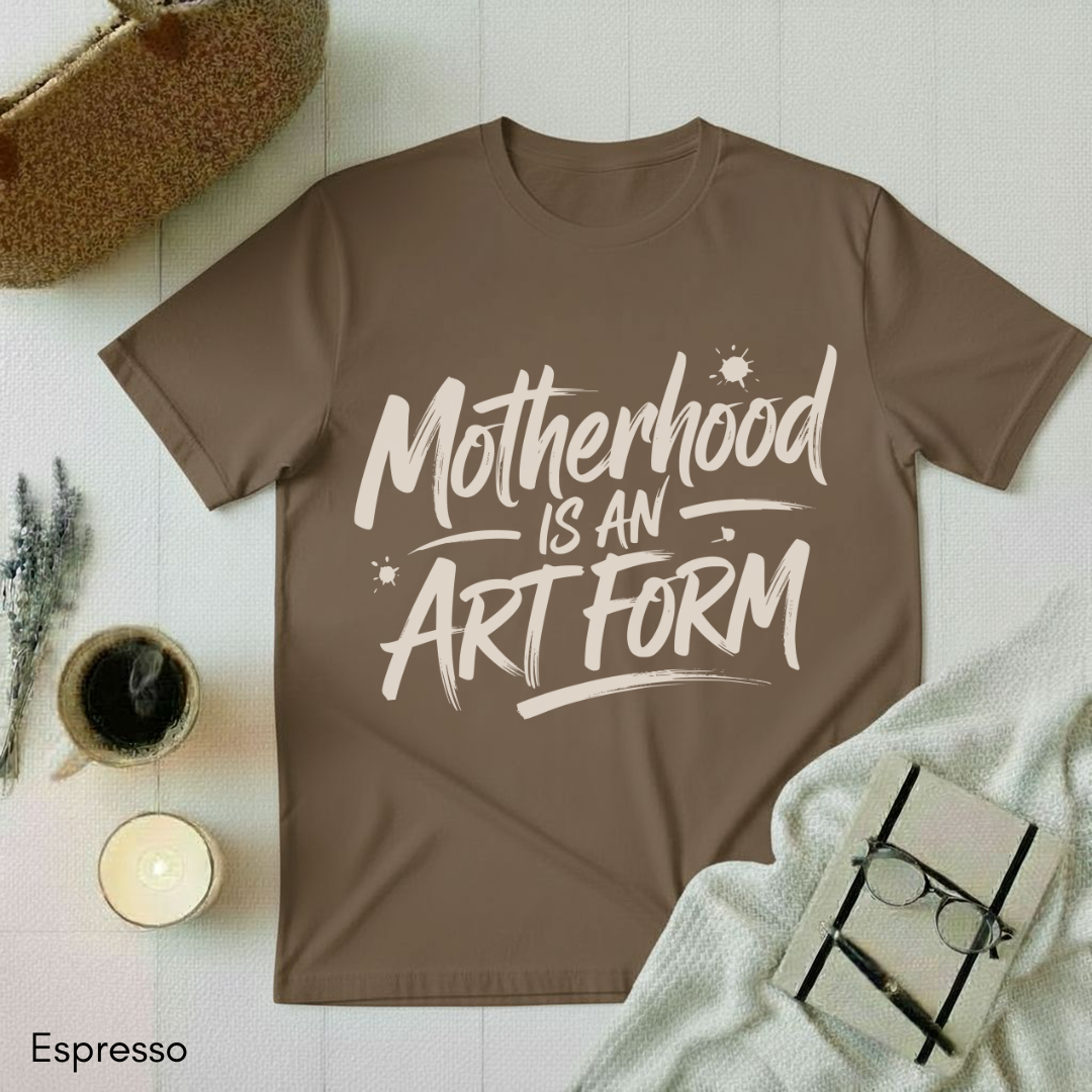 Motherhood is an Art Form T-shirt