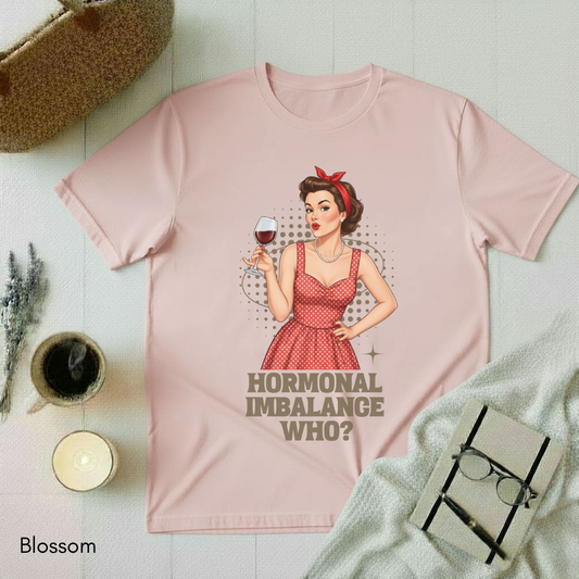 Hormonal Imbalance Who? T-shirt