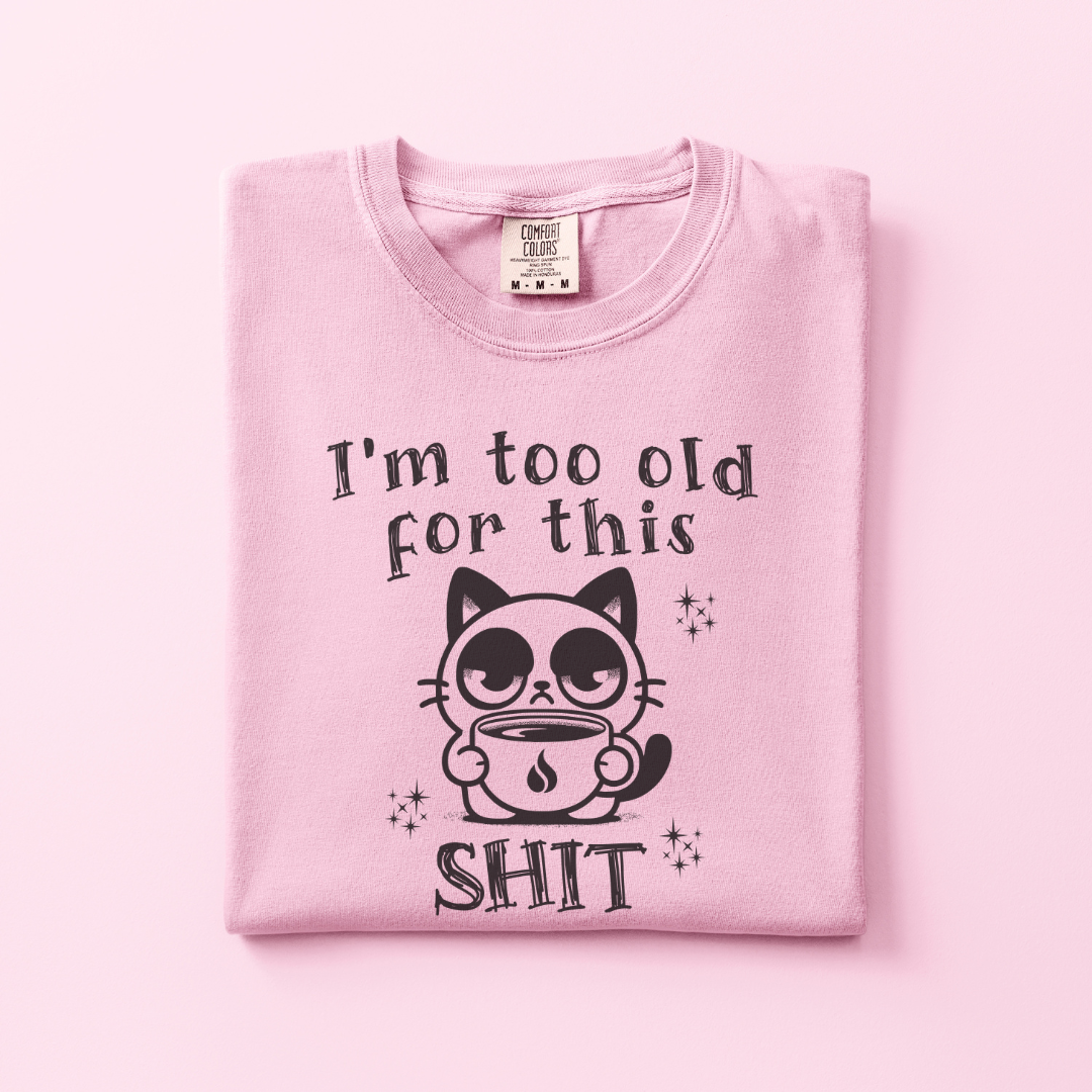 Too old for this Shit Tee