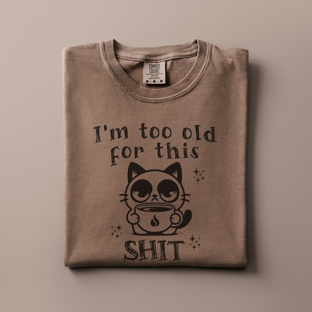 Too old for this Shit Tee