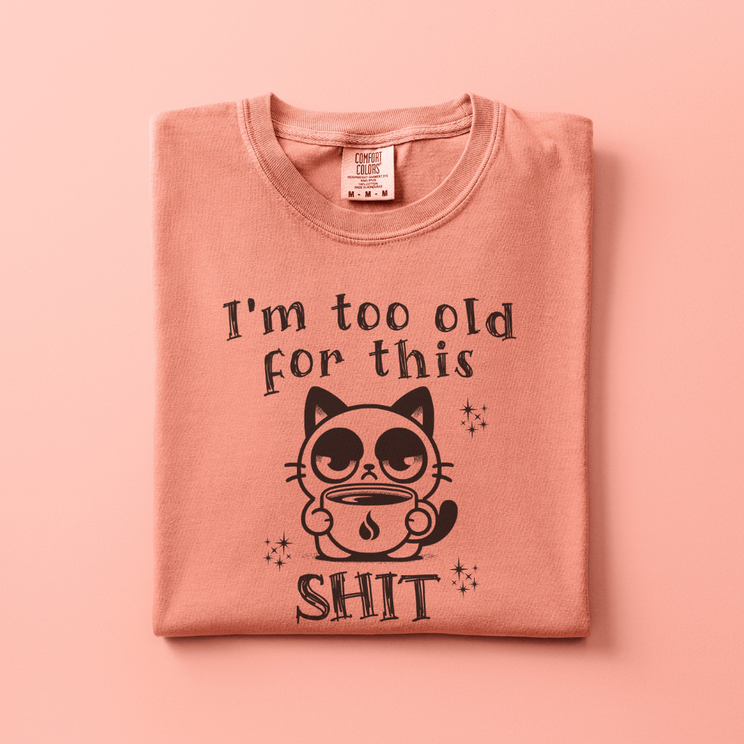 Too old for this Shit Tee