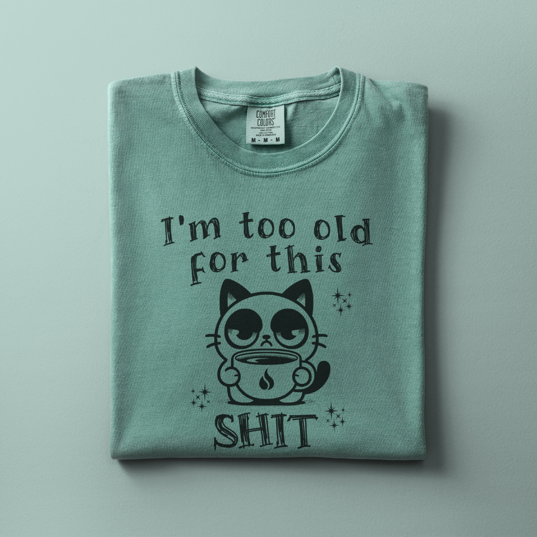 Too old for this Shit Tee