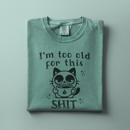 Too old for this Shit Tee