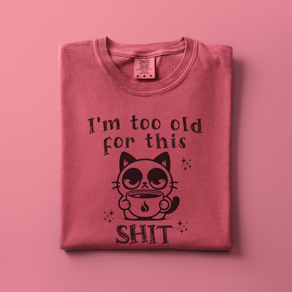 Too old for this Shit Tee