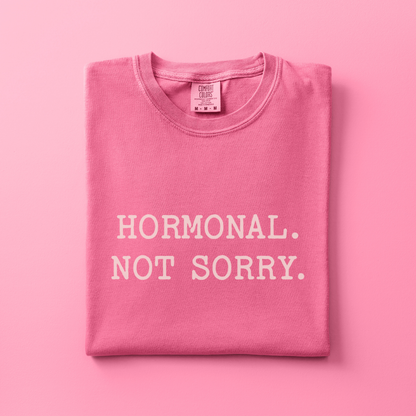 Hormonal. Not Sorry Tee