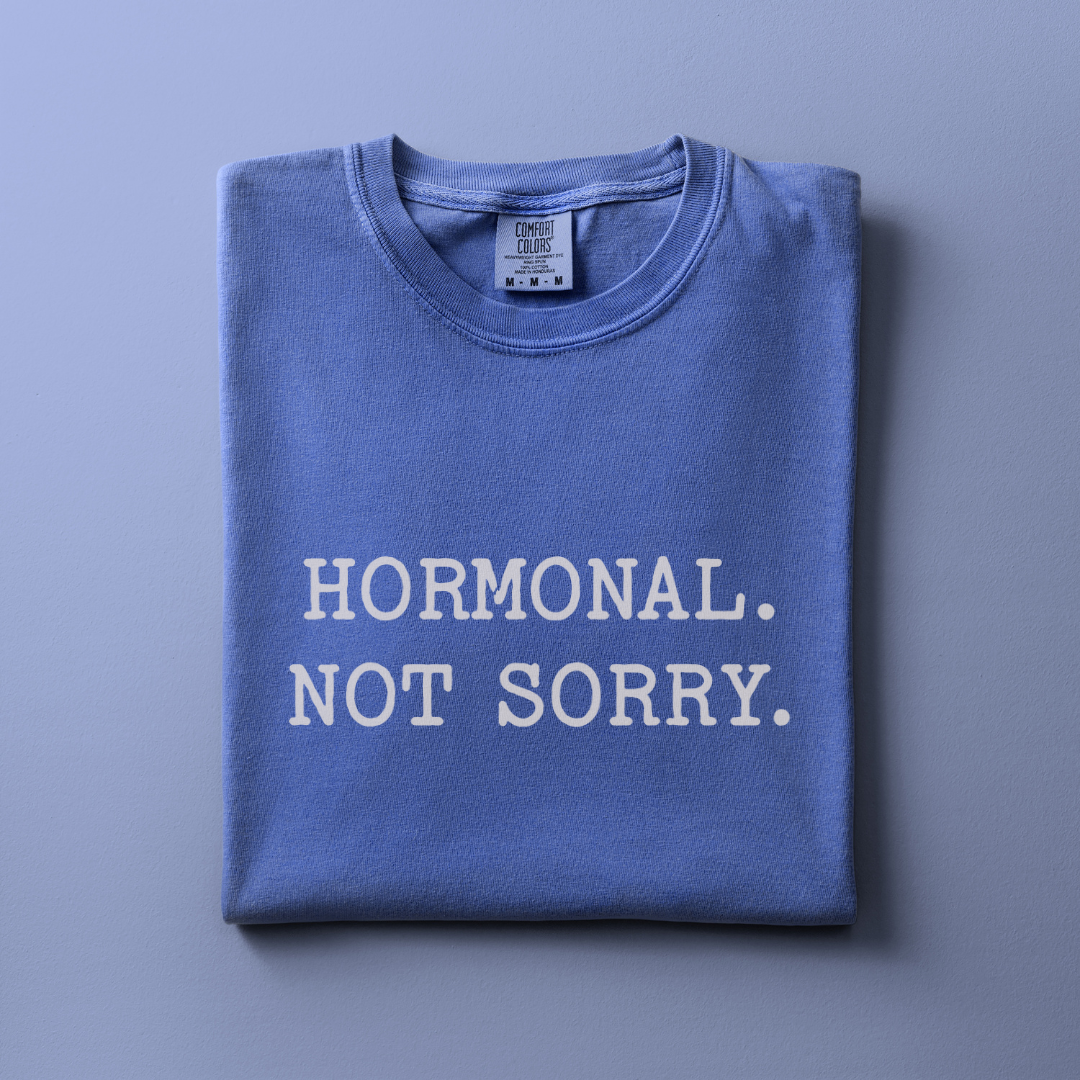 Hormonal. Not Sorry Tee