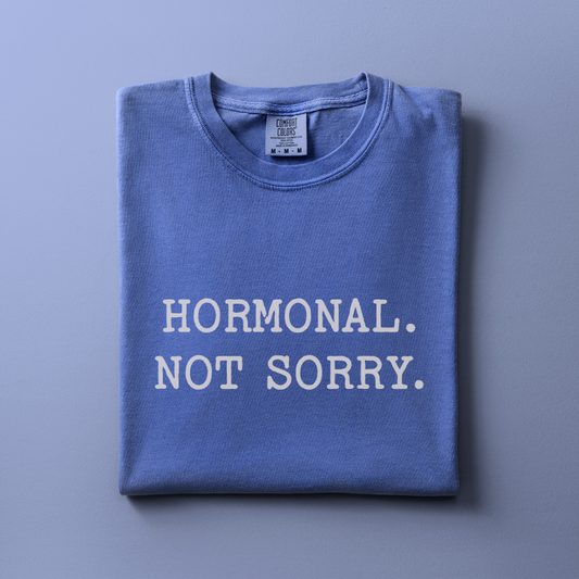 Hormonal. Not Sorry Tee